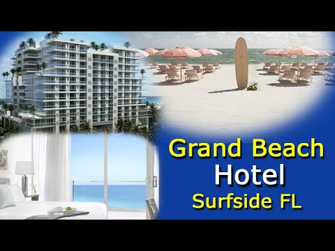 Grand Beach Hotel Surfside – Beachfront Luxury In Sunny FL – Watch The Video