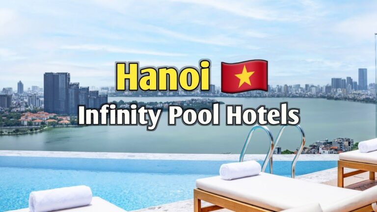 Top 7 Hotels in Hanoi with Infinity Pools | Stunning Rooftop & Lakeside Views